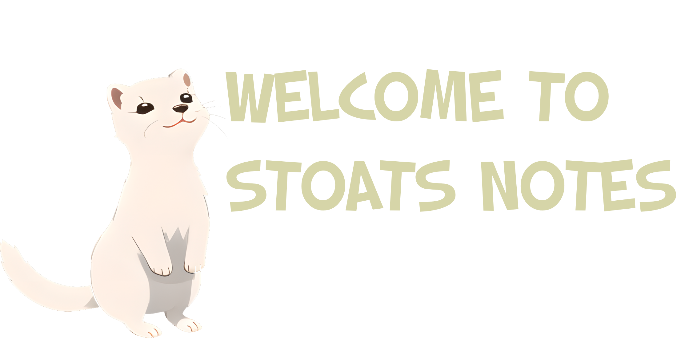 Stoat saying 'welcome to stoats notes'
