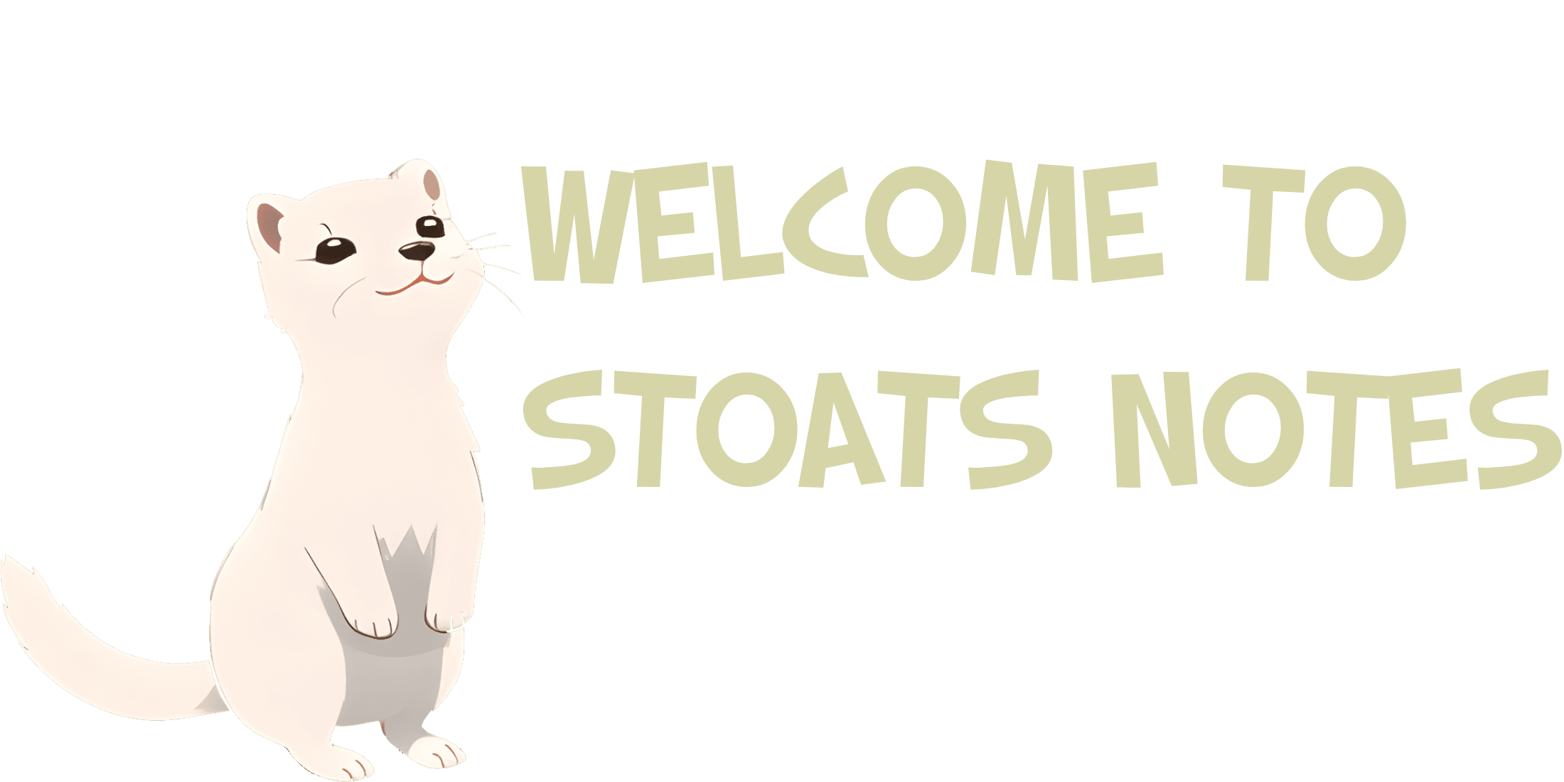 Stoat saying 'welcome to stoats notes'